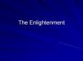 The Enlightenment The Enlightenment Belief in the supremac