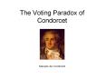 The Voting Paradox of Condorcet Marquis de Condorcet Mari
