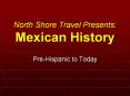 North Shore Travel Presents: Mexican History Pre-Hispanic t