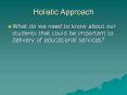 Holistic Approach What do we need to know about our student