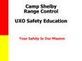 Camp Shelby Range Control UXO Safety Education Your Safet