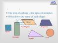 The area of a shape is the space it occupies. Write down th