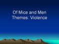 Of Mice and Men Themes: Violence The novel has many example