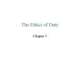 The Ethics of Duty Chapter 3 The Ethics of Duty Duty an