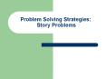 Problem Solving Strategies: Story Problems STEP ONE Read th
