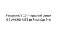 Panasonic's 16-megapixel Lumix G6 AVCHD MTS to Final Cut Pro