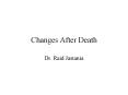 Changes After Death Dr. Raid Jastania Changes After Deat