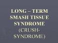LONG   TERM SMASH TISSUE SYNDROME (CRUSH-SYNDROME) Long 