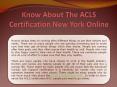 Know About The ACLS Certification New York Online
