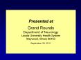 Presented at Grand Rounds Department of Neurology Loyol