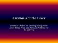 Cirrhosis of the Liver (relates to Chapter 42,  Nursin