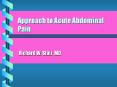 Approach to Acute Abdominal Pain Richard W. Stair, MD Acut
