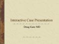 Interactive Case Presentation Doug Kutz MD Medication