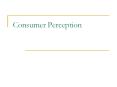 Consumer Perception Consumer Perception Perception Proces