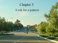 Chapter 5 Look for a pattern Patterns are all around us, bu