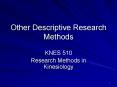 Other Descriptive Research Methods KNES 510 Research Method