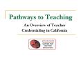 Pathways to Teaching An Overview of Teacher Credentialing i