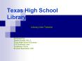 Texas High School Library Library Use Tutorial Developed b