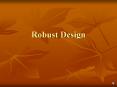 Robust Design History of Robust Design Robust Design metho