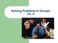 Solving Problems in Groups Ch. 9 Advantages of group proble