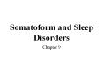 Somatoform and Sleep Disorders Chapter 9 Concepts o