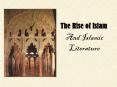 The Rise of Islam And Islamic Literature * * * * * * * * 