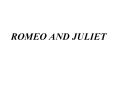 ROMEO AND JULIET THEMES Be able to state a theme related t