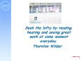 Seek the lofty by reading, hearing and seeing great work at some moment everyday'