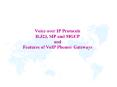 Voice over IP Protocols H'323, SIP and MGCP and Features of VoIP Phones Gateways