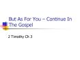 But As For You Continue In The Gospel