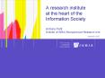 A research institute at the heart of the Information Society Antoine Petit Director of INRIA Rocquen