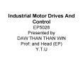 Industrial Motor Drives And Control EP5028 Presented by DAW THAN THAN WIN Prof: and Head EP Y'T'U