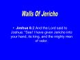 Joshua 6:2 And the Lord said to Joshua: See I have given Jericho into your hand, its king, and the m