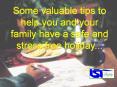 Some valuable tips to help you and your family have a safe and stressfree holiday'''