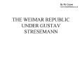 THE WEIMAR REPUBLIC UNDER GUSTAV STRESEMANN