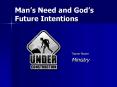 Mans Need and Gods Future Intentions