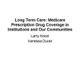 Long Term Care: Medicare Prescription Drug Coverage in Institutions and Our Communities