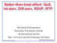 Betterthanbesteffort: QoS, Intserv, Diffserv, RSVP, RTP