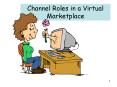 Channel Roles in a Virtual Marketplace
