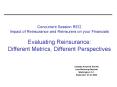 Concurrent Session REI2 Impact of Reinsurance and Reinsurers on your Financials Evaluating Reinsuran