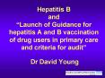 Hepatitis B and Launch of Guidance for hepatitis A and B vaccination of drug users in primary care a