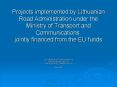Projects implemented by Lithuanian Road Administration under the Ministry of Transport and Communica
