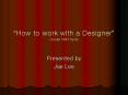 How to work with a Designer Daniel Will Harris