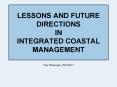 LESSONS AND FUTURE DIRECTIONS IN INTEGRATED COASTAL MANAGEMENT