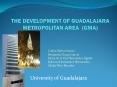 THE DEVELOPMENT OF GUADALAJARA METROPOLITAN AREA GMA
