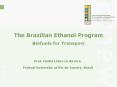 Brazilian Ethanol Program Emilio Lbre La Rovere Federal University of Rio de Janeiro Rio de Janeiro