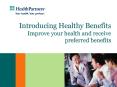 Introducing Healthy Benefits Improve your health and receive preferred benefits