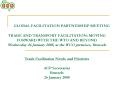 GLOBAL FACILITATION PARTNERSHIP MEETING TRADE AND TRANSPORT FACILITATION: MOVING FORWARD WITH THE WT