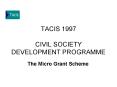 TACIS 1997 CIVIL SOCIETY DEVELOPMENT PROGRAMME