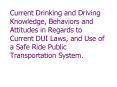 Current Drinking and Driving Knowledge, Behaviors and Attitudes in Regards to Current DUI Laws, and
